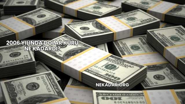 2006 Yılında Dolar Kuru Ne Kadardı?