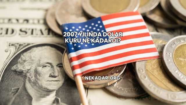 2007 Yılında Dolar Kuru Ne Kadardı?