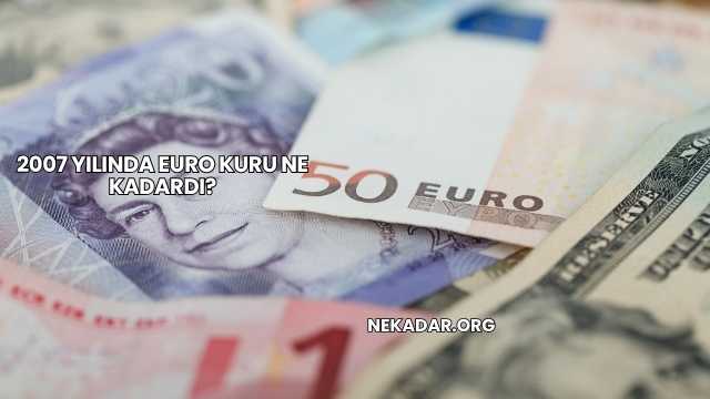 2007 Yılında Euro Kuru Ne Kadardı?