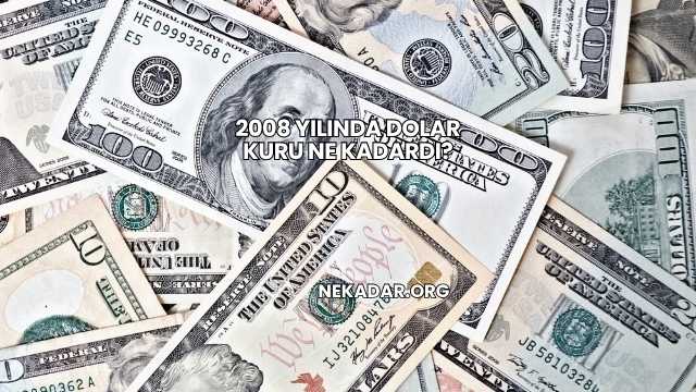 2008 Yılında Dolar Kuru Ne Kadardı?