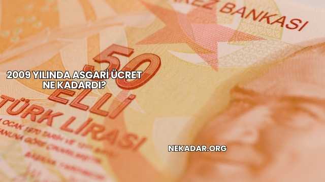 2009 Yılında Asgari Ücret Ne Kadardı?