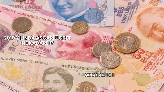 2010 Yılında Asgari Ücret Ne Kadardı?