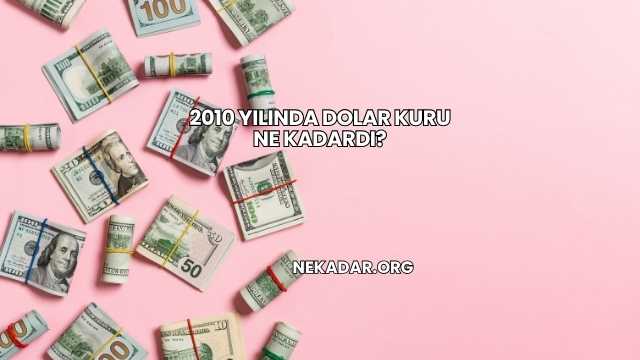 2010 Yılında Dolar Kuru Ne Kadardı?