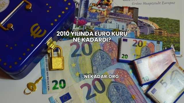 2010 Yılında Euro Kuru Ne Kadardı?