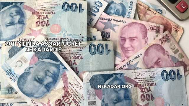2011 Yılında Asgari Ücret Ne Kadardı?