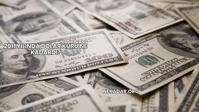2011 Yılında Dolar Kuru Ne Kadardı?