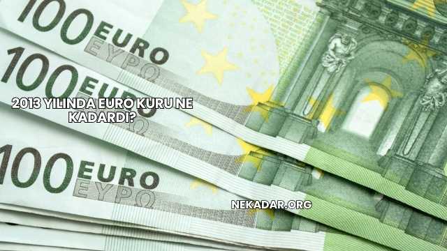 2013 Yılında Euro Kuru Ne Kadardı?