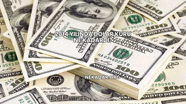 2014 Yılında Dolar Kuru Ne Kadardı?