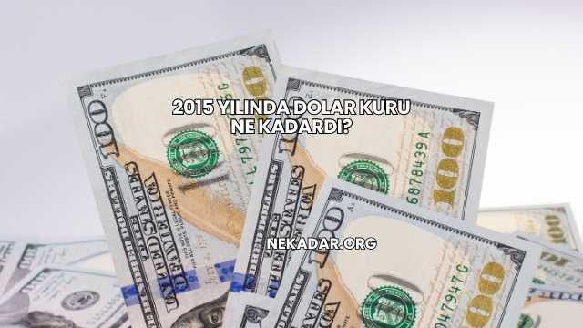 2015 Yılında Dolar Kuru Ne Kadardı?