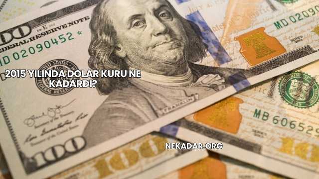 2015 Yılında Dolar Kuru Ne Kadardı?
