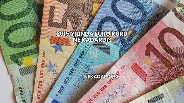 2015 Yılında Euro Kuru Ne Kadardı?