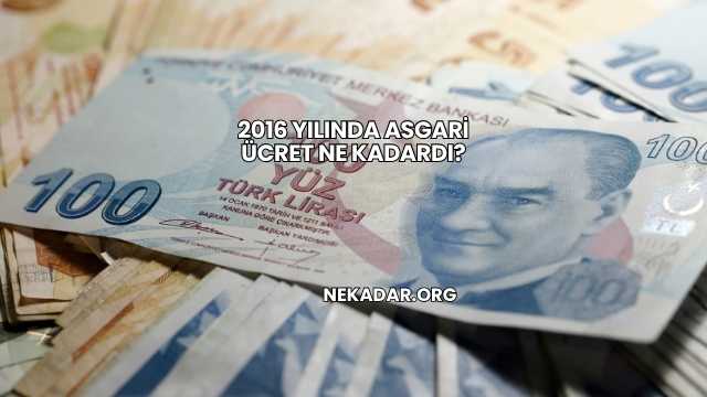 2016 Yılında Asgari Ücret Ne Kadardı?