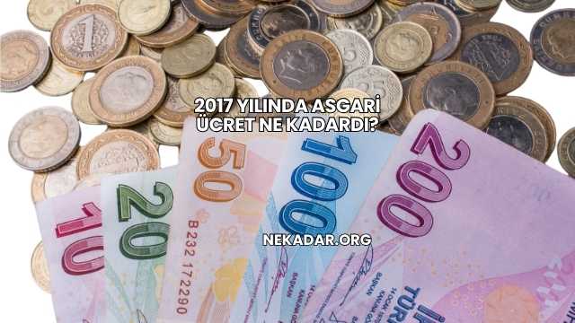 2017 Yılında Asgari Ücret Ne Kadardı?
