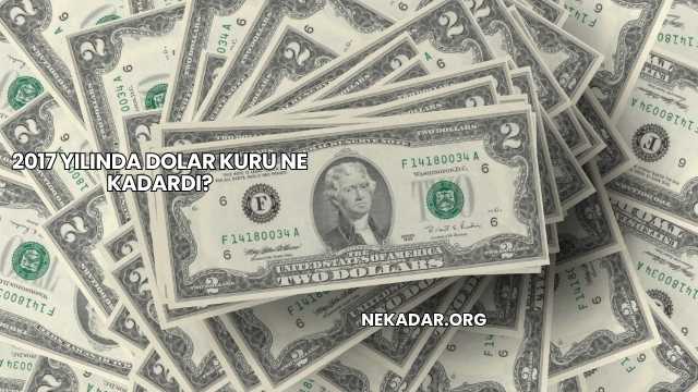 2017 Yılında Dolar Kuru Ne Kadardı?