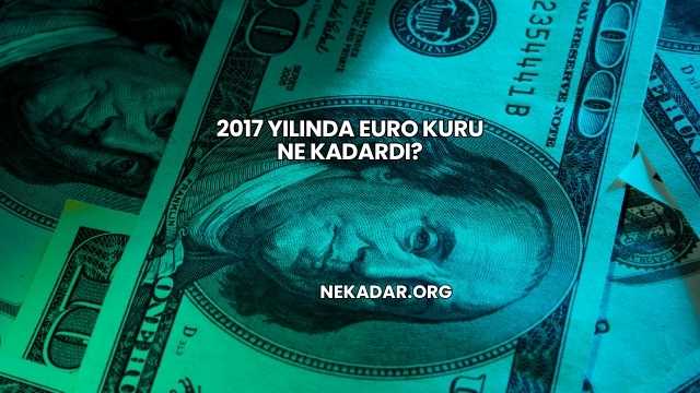 2017 Yılında Euro Kuru Ne Kadardı?