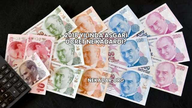2018 Yılında Asgari Ücret Ne Kadardı?