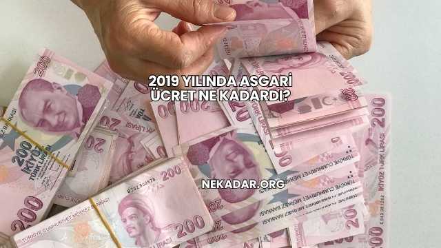2019 Yılında Asgari Ücret Ne Kadardı?