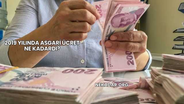 2019 Yılında Asgari Ücret Ne Kadardı?