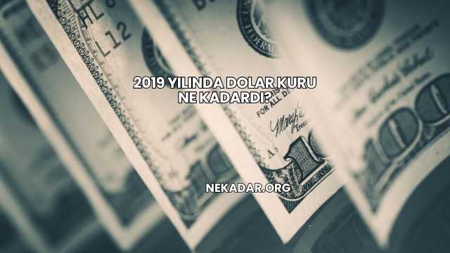 2019 Yılında Dolar Kuru Ne Kadardı?