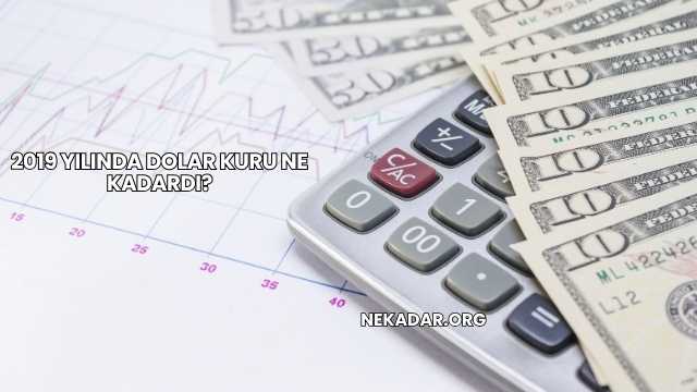 2019 Yılında Dolar Kuru Ne Kadardı?
