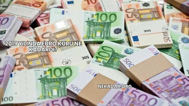 2019 Yılında Euro Kuru Ne Kadardı?