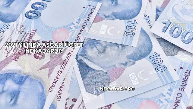 2021 Yılında Asgari Ücret Ne Kadardı?
