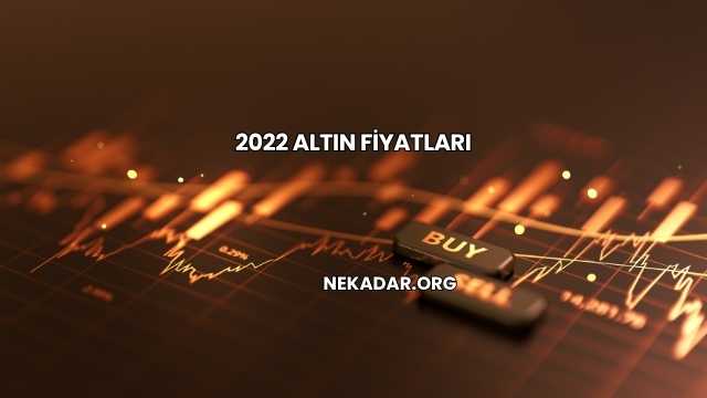 2022 Altın Fiyatları