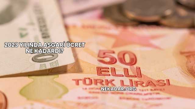 2023 Yılında Asgari Ücret Ne Kadardı?
