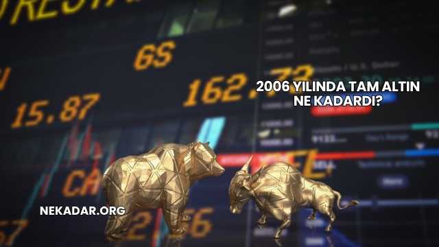 2006 Yılında Tam Altın Ne Kadardı?